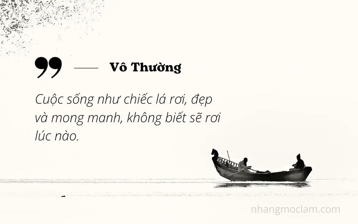 Vô Thường: Khi Đời Người Chỉ Là 1 Chuyến Hành Trình Ngắn Ngủi Cuộc sống như chiếc lá rơi, đẹp và mong manh, không biết sẽ rơi lúc nào.