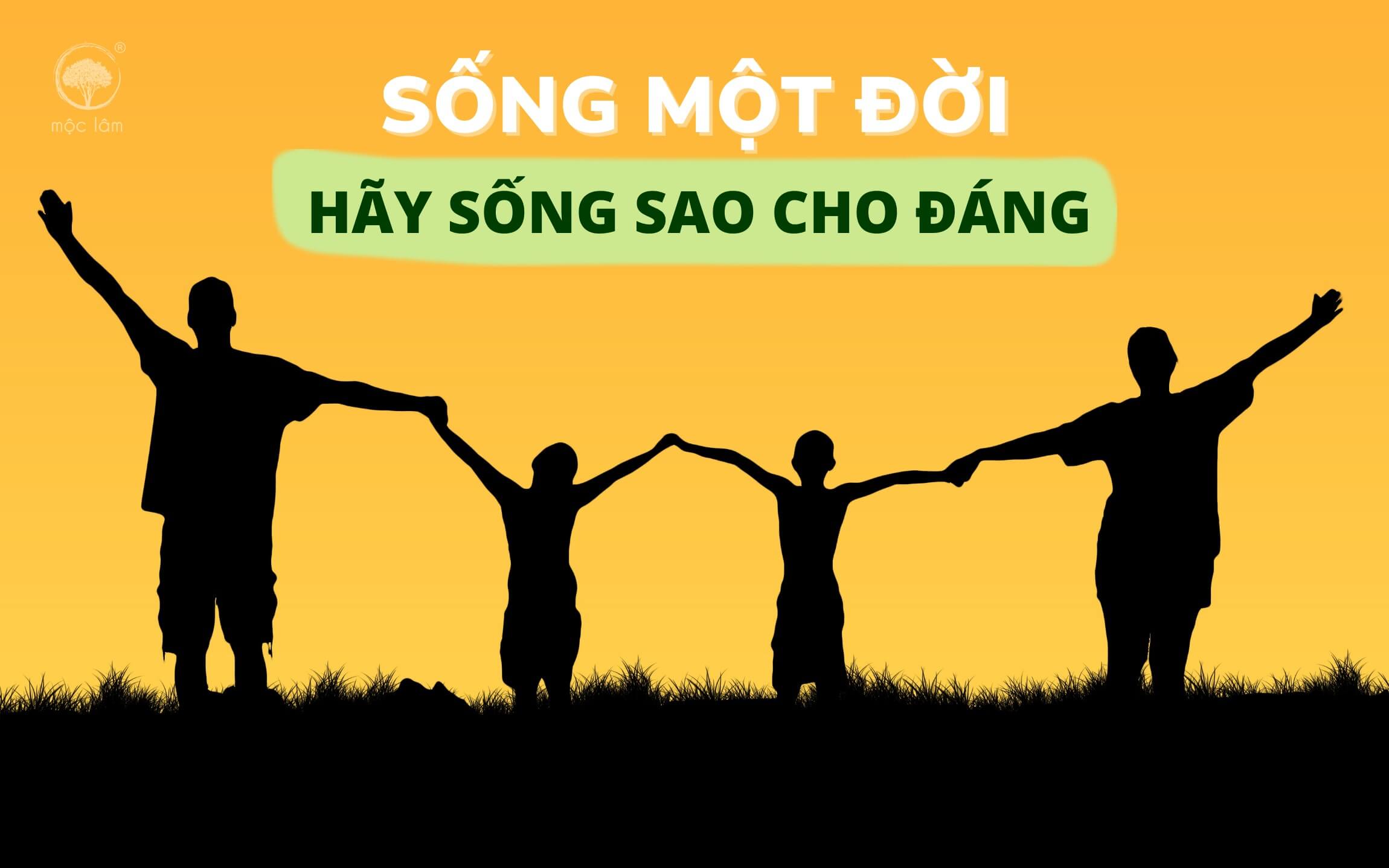 Ta chỉ sống một lần trên đời, hãy sống sao cho đáng