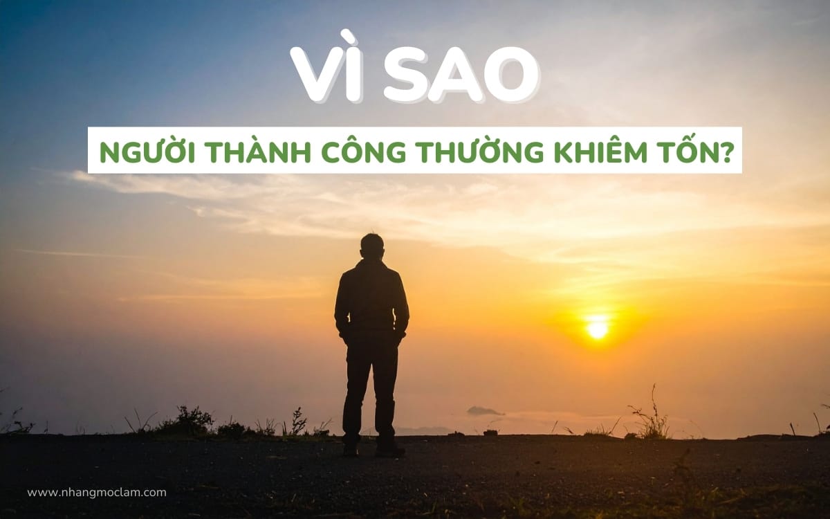 Vì sao người thành công thường khiêm tốn và chọn lối sống giản dị?